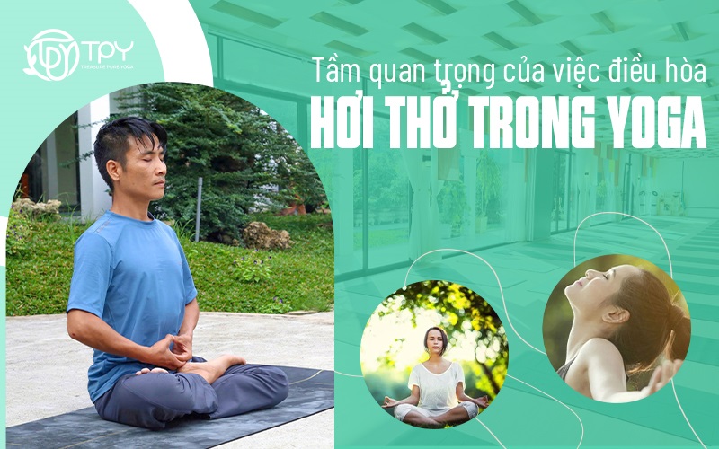 Tầm quan trọng của việc điều hòa hơi thở trong yoga