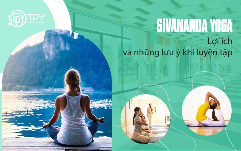 Sivananda Yoga – Lợi ích và những lưu ý khi luyện tập