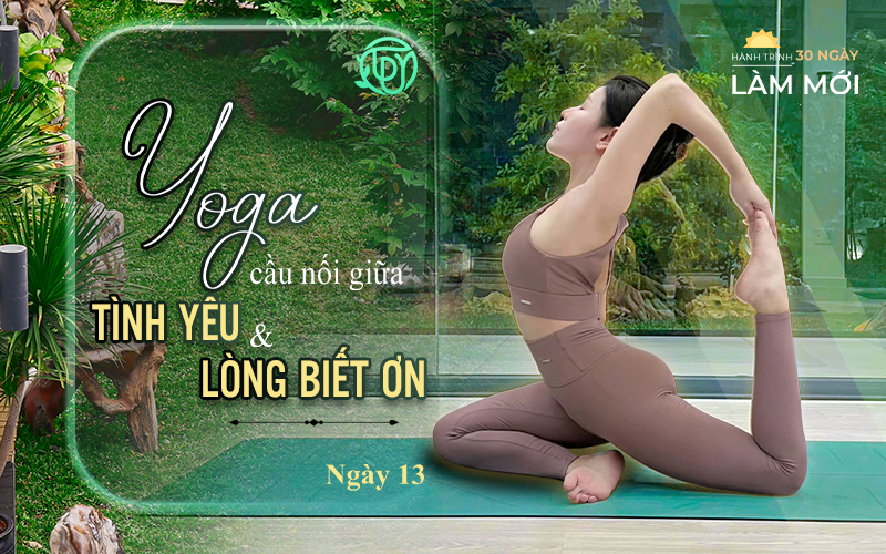Hành trình làm mới ngày 13: Yoga – Cầu nối giữa tình yêu và lòng biết ơn