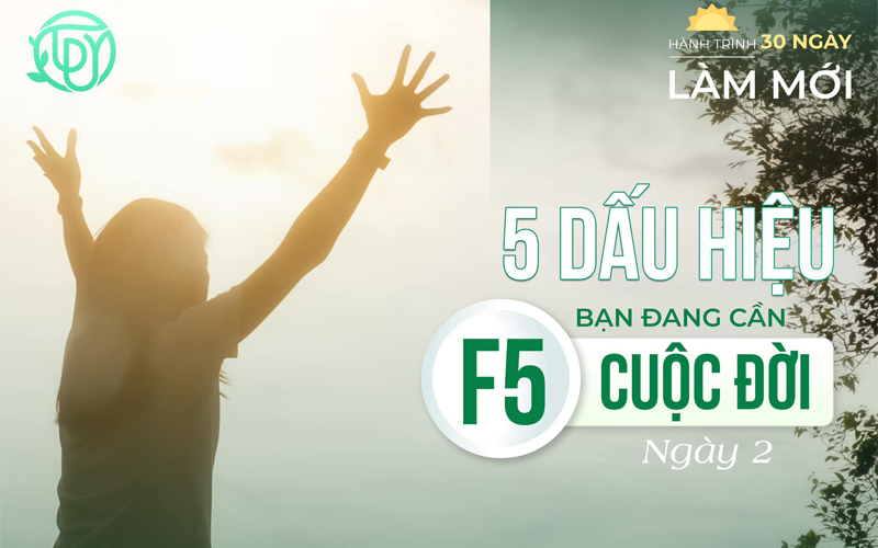Hành trình làm mới ngày 2 Dấu hiệu bạn đang cần F5 chính mình