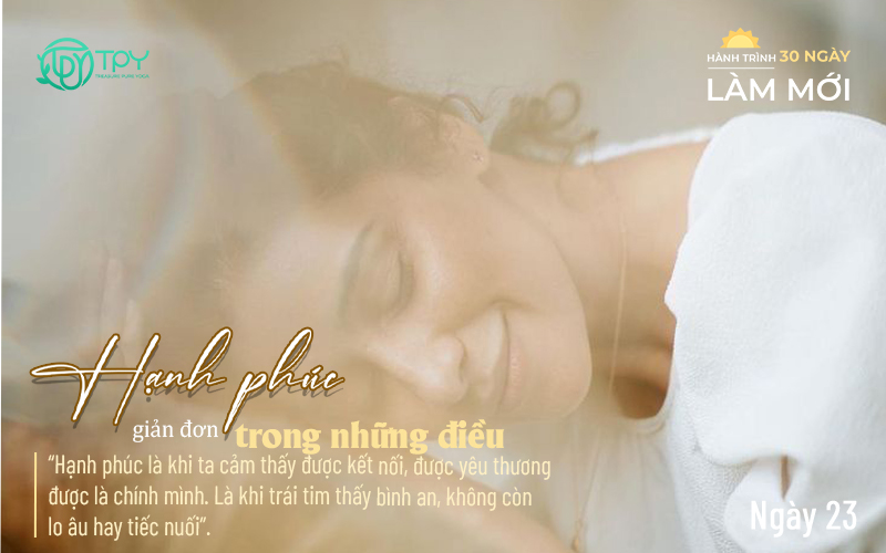 Hành trình làm mới ngày 23: Hạnh phúc từ những điều giản dị
