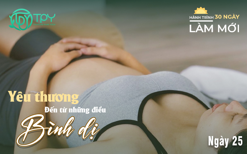 Hành trình làm mới ngày 25: Yêu thương đến từ những điều bình dị