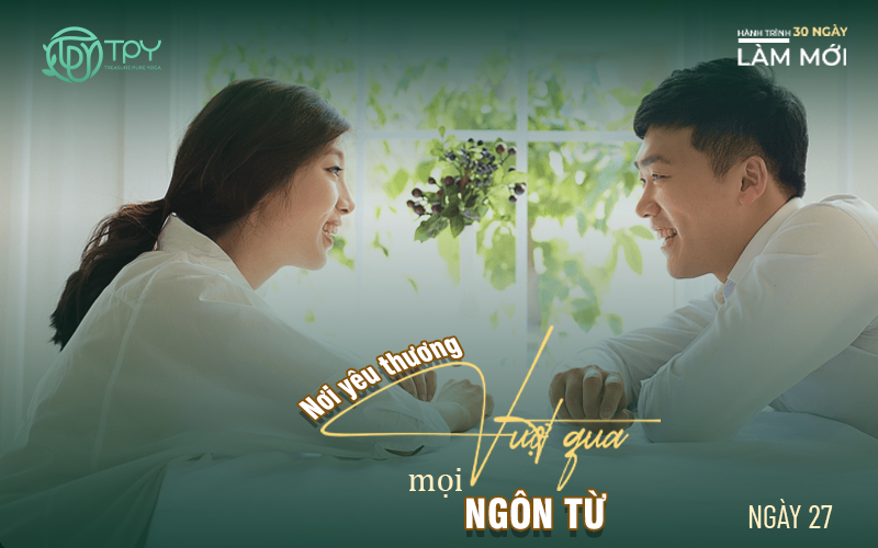 Hành trình làm mới ngày 27: Nơi yêu thương vượt qua mọi ngôn từ