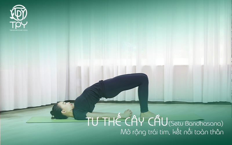 Tư thế Cây cầu (Setu Bandhasana) Mở rộng trái tim, kết nối toàn thân