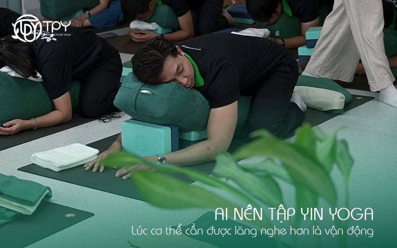 Ai nên tập Yin Yoga? Lúc cơ thể cần được lắng nghe hơn là vận động