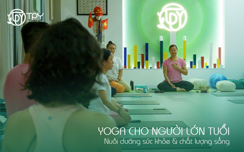 Yoga cho người lớn tuổi | Nuôi dưỡng sức khỏe & chất lượng sống
