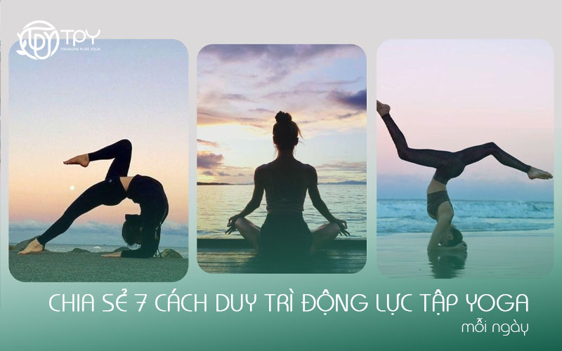 Chia sẻ 7 cách duy trì động lực tập yoga mỗi ngày