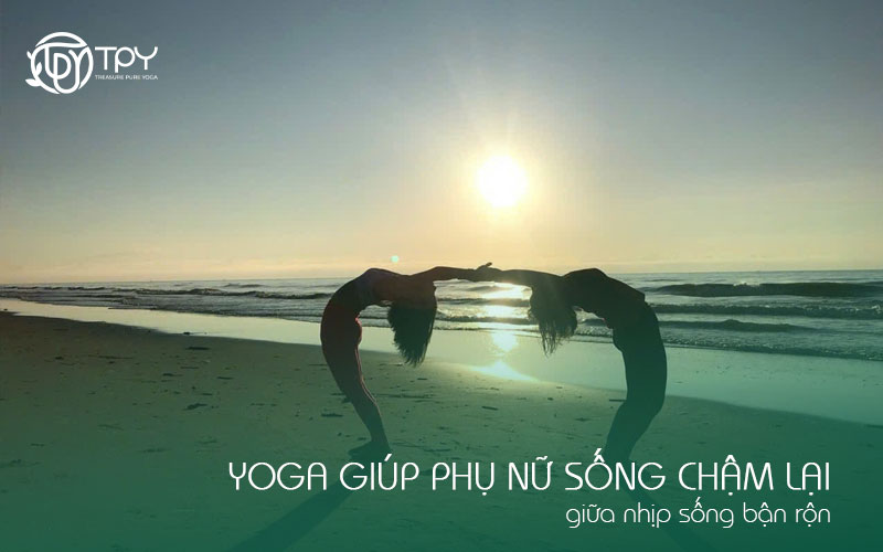 Yoga giúp phụ nữ sống chậm lại