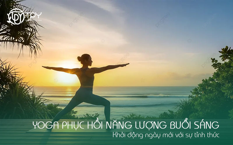 Yoga phục hồi năng lượng buổi sáng - Khởi động ngày mới với sự tỉnh thức