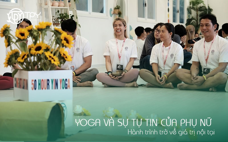 Học viện yoga quốc tế TPY 4 Yoga và sự tự tin của phụ nữ - Hành trình trở về giá trị nội tại