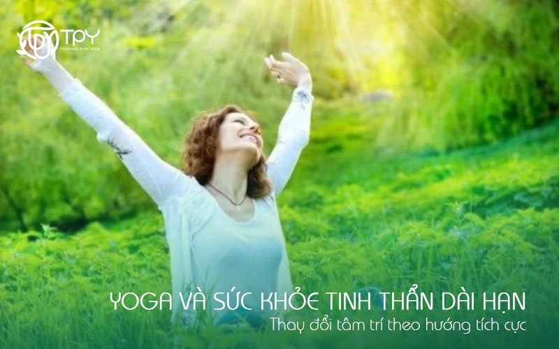 Học viện yoga quốc tế TPY 17 Yoga và sức khỏe tinh thần dài hạn: Thay đổi tâm trí theo hướng tích cực