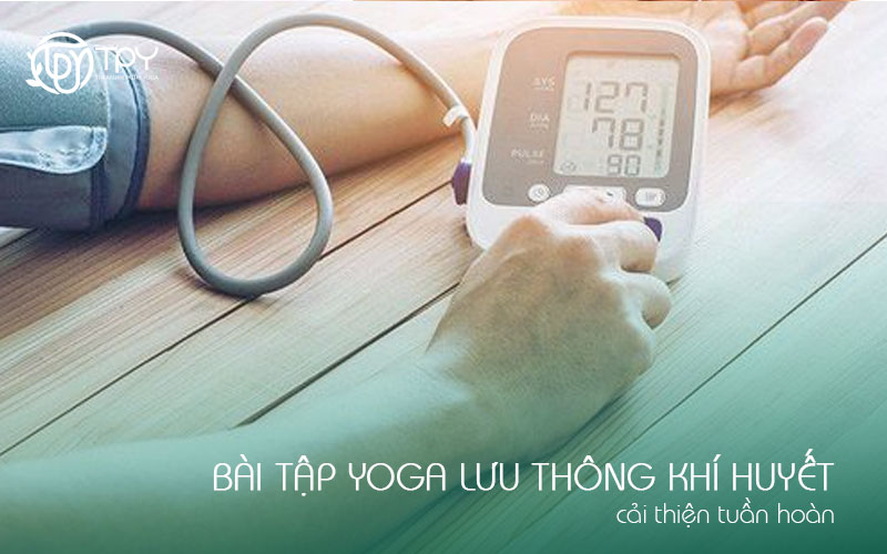 7 bài tập yoga lưu thông khí huyết, cải thiện tuần hoàn