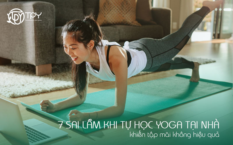7 sai lầm khi tự học yoga tại nhà khiến tập mãi không hiệu quả
