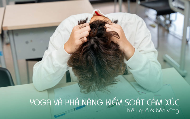 Yoga và khả năng kiểm soát cảm xúc hiệu quả