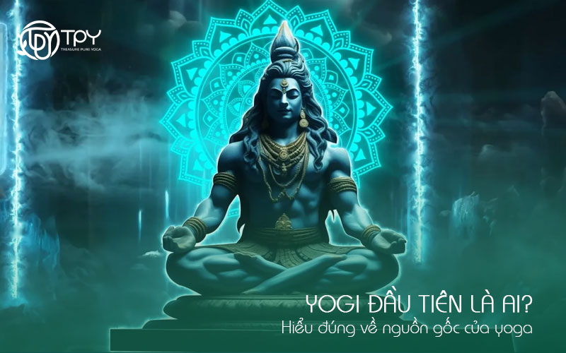 Yogi đầu tiên là ai? Hiểu đúng về nguồn gốc của yoga