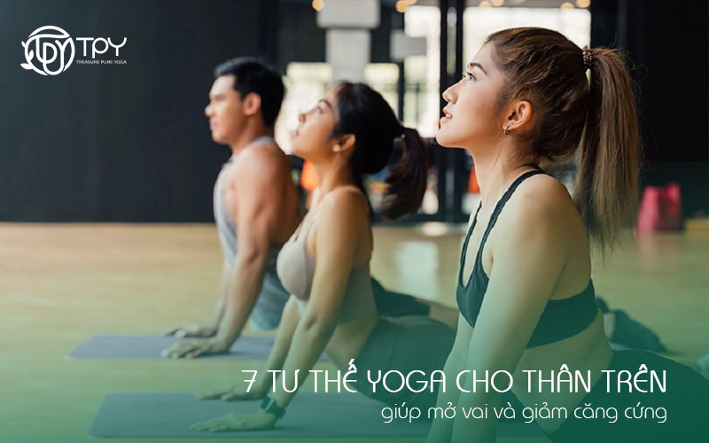 7 tư thế yoga cho thân trên giúp mở vai và giảm căng cứng